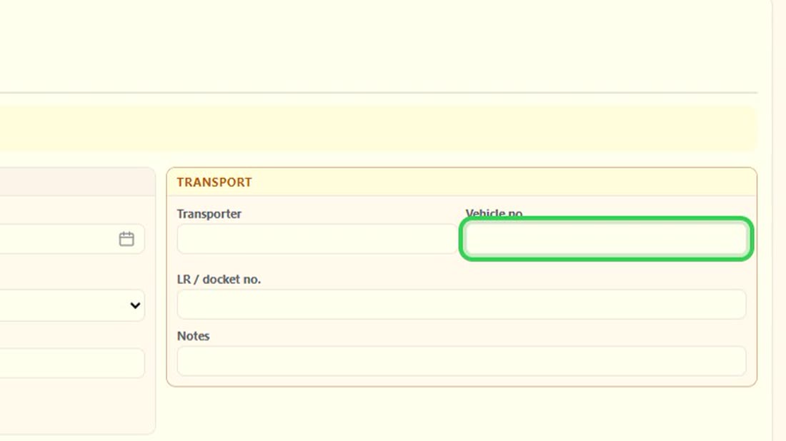 Transport में transporter, गाड़ी number और LR number। और Notes।